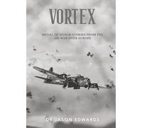 Vortex: Medal of Honor Stories from the Air War over Europe