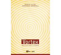 Vortex - Racconti brevi e Poesie di Francesco Simoncelli, Marco Vicini, 2016
