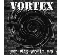 Vortex - Und Was Wollt Ihr?