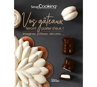 Vos gâteaux feront parler d'eux !: Imaginez, pâtissez, décorez...