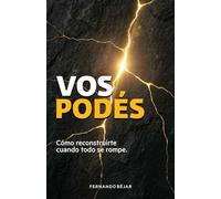 Vos podes: Como reconstruirte cuando todo se rompe