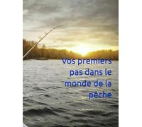 Vos premiers pas dans le monde de la pêche