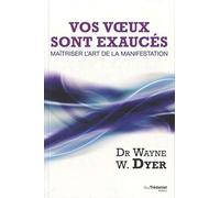 Vos voeux sont exaucés: Maîtriser l'art de la manifestation
