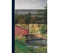 Vose Ellen F (Ellen Frances) Robert Vose and his Times (Tascabile)