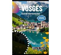 VOSGES GUIDE D'AVENTURE 2026: Découvrez la sérénité, la culture et l'aventure en toute saison