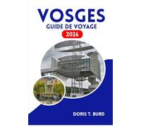 VOSGES GUIDE DE VOYAGE 2026: Festivals saisonniers, routes panoramiques et saveurs locales