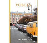 VOSGES TRAVEL GUIDE 2025: WHEREVER YOUR HEART WONDERS
