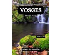 Vosges Travel Guide 2026-2027: A Richly Textured Exploration of Wildlife, Wellness, Regional Traditions, and Scenic Calm