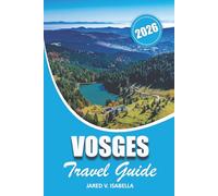 Vosges Travel Guide 2026: Exploring Culture, History, Itineraries, Where To Go, Hiking Routes, What To Eat, When To Visit, Nature Trails, And Experiences To Discover In The Region