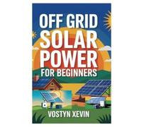Vostyn Xevin Off Grid Solar Power for Beginners (Tascabile)