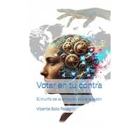 Votar en tu contra: El triunfo de la emoción sobre la razón