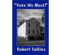 “VOTE WE MUST!”: The Triumph of Democracy in Kansas Territory