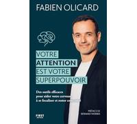Votre attention est votre superpouvoir: Des outils efficaces pour aider votre cerveau à se focaliser et rester concentré