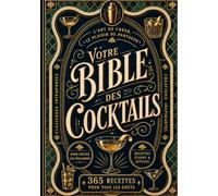 Votre Bible des Cocktails: Le guide de référence complet : 365 recettes expliquées pas à pas, techniques de barman, ingrédients et art de l'équilibre - pour débutants et amateurs éclairés
