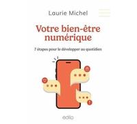 Votre bien-etre numerique. 7 etapes pour le developper au