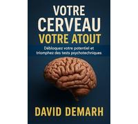 VOTRE CERVEAU, VOTRE ATOUT: Débloquez votre potentiel et triomphez des tests psychotechniques.