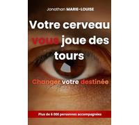 Votre cerveau vous joue des tours: Changer votre destinée