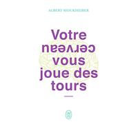 Votre cerveau vous joue des tours: MIEUX SE CONNAÎTRE GRÂCE AUX NEUROSCIENCES