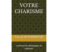 VOTRE CHARISME: Comment le développer et impacter