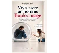 Votre homme est boule à neige ?: Comprendre ses silences, ses retraits, ses colères