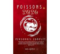 Votre Horoscope Personnel Poissons 2026 Complet: Prévisions Astrologiques Mensuelles De Chaque Signe Astrologique Du Zodiaque - Amour, Romance, Argent, Finances, Carrière, Santé, Voyages, Spiritualité