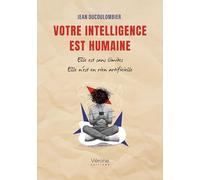 Votre intelligence est humaine: Elle est sans limites - Elle n'est en rien artificielle