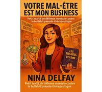 Votre mal être est mon business: Petit traité de défense mentale contre le bullshit pseudo-thérapeutique