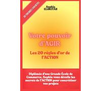 VOTRE POUVOIR D'AGIR: Les 20 règles d'OR de l'ACTION