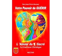 Votre Pouvoir de GUÉRIR : L'Amour du Coeur Sacré, La Guérison Christique: L'amour du sacré, la guérison christique