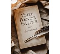 Votre pouvoir invisible
