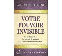 Votre pouvoir invisible: La loi d'attraction, Le pouvoir de la pensée, La Puissance de la visualisation