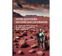 VOTRE QUOTIDIEN VICTOIRE SUR LES DÉMONS: Un carnet pour retirer les pierres de votre vie et la transformer en une terre fertile