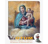 Votum. Museo degli ex voto del Santuario di Madonna dell'Arco