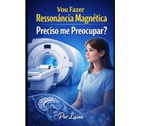 Vou Fazer Ressonância Magnética. Preciso me preocupar?