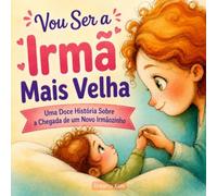 Vou Ser a Irmã Mais Velha: Uma Doce História Sobre a Chegada de um Novo Irmãozinho