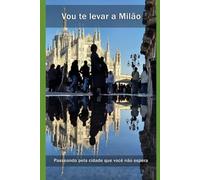 Vou te levar a Milão: Passeando pela cidade que você não espera
