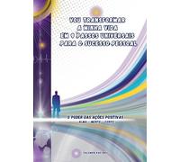 Vou Transformar a Minha Vida em 9 Passos Universais para o Sucesso Pessoal: O Poder das Ações Positivas