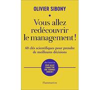 Vous allez redécouvrir le management !: 40 clés scientifiques pour prendre de meilleures décisions