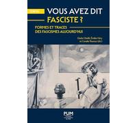 Vous avez dit fasciste ? Formes et traces des fascismes aujourd’hui