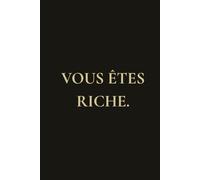 Vous êtes riche.: Cahier de notes de luxe - Pour les riches, les ambitieux, et ceux qui n’ont rien à prouver.