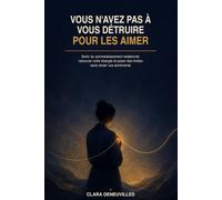 Vous n'avez pas à vous détruire pour les aimer: Sortir du surinvestissement relationnel, retrouver votre énergie et poser des limites sans renier vos sentiments