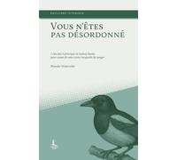 Vous n'êtes pas désordonné: 7 clés des 3 principes de Sydney Banks pour cesser de vous croire incapable de ranger