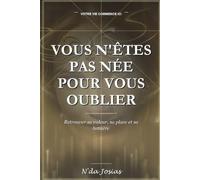 Vous N'Êtes Pas Née Pour Vous Oublier: Comment Vous Choisir, Poser Vos Limites et Construire une Vie qui Vous Ressemble Sans Culpabiliser