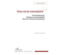 Vous serez exemplaire: Commandement, éthique et responsabilité dans les institutions publiques