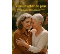 Vous toucher de peur: Un roman sur le premier amour lesbien d’une femme qui a toujours vécu avec des hommes