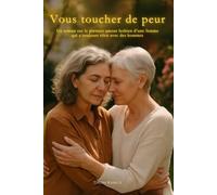 Vous toucher de peur: Un roman sur le premier amour lesbien d’une femme qui a toujours vécu avec des hommes