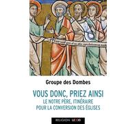 Vous tous, priez ainsi: Le Notre Père, itinéraire pour la conversion des Eglises