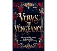 Vows of Vengeance: She Married His Enemy to Destroy Him. She Did Not Expect Saving.