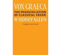 Vox Graeca: The Pronunciation of Classical Greek: Written by W. Sidney Allen, 1987 Edition, (3rd Edition) Publisher: Cambridge University Press [Paperback]