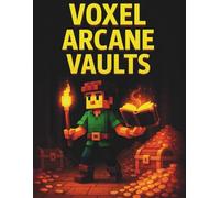 Voxel Arcane Vaults: Volume 1: The First Dungeon Quest of Treasure and Magic
